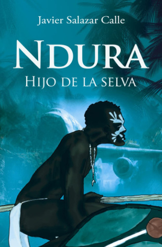 Ndura.: Hijo De La Selva (edicin Espaola)