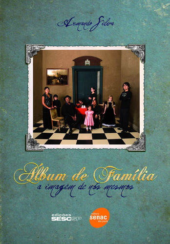 Álbum de família: A imagem de nós mesmos, de Silva, Armando. Editora Edições Sesc São Paulo, capa mole em português, 2008