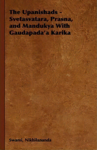 The Upanishads - Svetasvatara, Prasna, And Mandukya With Gaudapada'a Karika, De Swami Nikhilananda. Editorial Read Books, Tapa Dura En Inglés