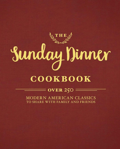 Libro: The Sunday Dinner Cookbook: Over 250 Modern American