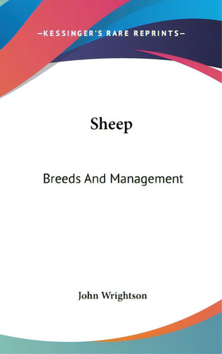 Sheep: Breeds And Management, De Wrightson, John. Kessinger's Rare Reprints, Vol. 1. Editorial Kessinger Pub Llc, Tapa Dura En Inglés