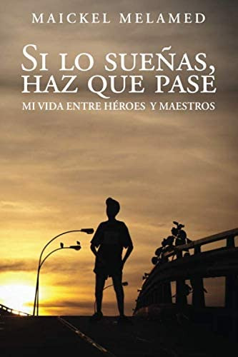 Libro: Si Lo Sueñas, Haz Que Pase: Mi Vida Entre Héroes Y Ma