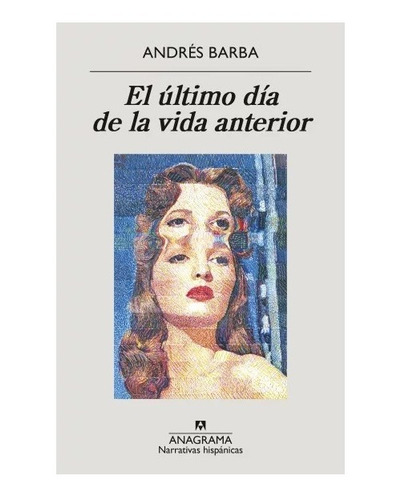 El Último Día De La Vida Anterior. Andrés Barba. Anagrama