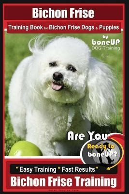 Bichon Frise Training Book For Bichon Frise Dogs & Puppie...