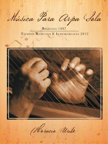 Musica Para Arpa Sola, De Horacio Uribe. Editorial Palibrio, Tapa Blanda En Español