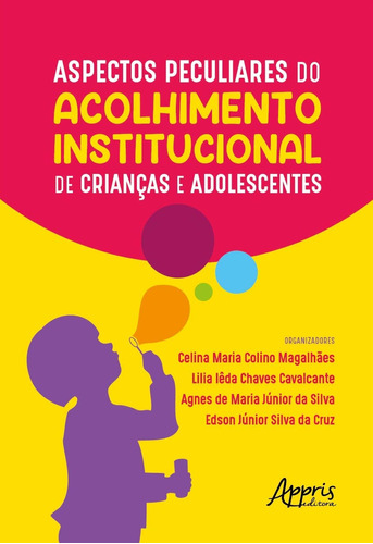 Aspectos peculiares do acolhimento institucional de crianças e adolescentes, de Magalhães, Celina Maria Colino , Cavalcante, Lília Iêda Chaves , Silva, Agnes de Maria Júnior da , Cruz, Edson Júnior Silva da . Appris Editora e Livraria Eireli - ME, capa mole em português, 2020