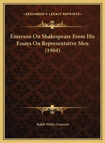 Emerson On Shakespeare From His Essays On Representative Men (1904), De Ralph Waldo Emerson. Editorial Kessinger Publishing, Tapa Dura En Inglés