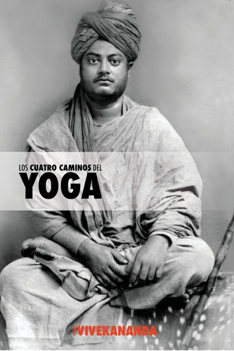 Libro: Los Cuatro Caminos Del Yoga: Jnana Yoga, Raja Yoga, K