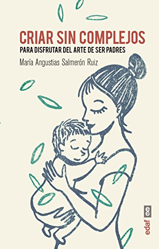 Criar Sin Complejos Para Disfrutar Del Arte De Ser Padres -t