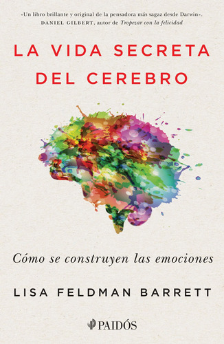 La Vida Secreta del Cerebro: Cómo se construyen las emociones, de Lisa Feldman Barrett. Serie Fuera de colección, vol. 0. Editorial Paidos México, tapa pasta blanda, edición 1 en español, 2019