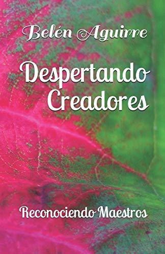 Despertando Creadores, de Belen Aguirre., vol. N/A. Editorial Independently Published, tapa blanda en español, 2017