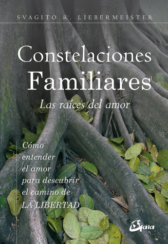 Constelaciones Familiares. Las Raíces Del Amor