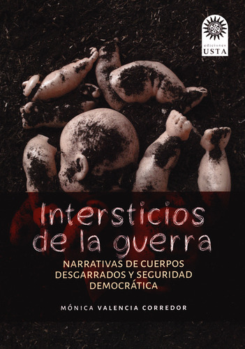 Intersticios De La Guerra. Narrativas De Cuerpos Desgarrados