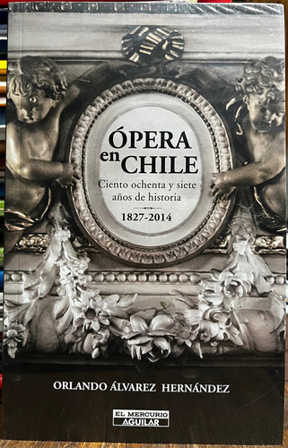 Opera En Chile 1827 - 2014 - Orlando Alvarez Hernandez
