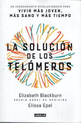 La Solución de los Telómeros, de Blackburn, Elizabeth. Editorial Aguilar, tapa blanda en español, 2017