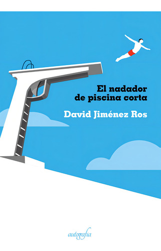 El Nadador De Piscina Corta, De Jiménez Ros, David. Editorial Autografía, Tapa Blanda En Español