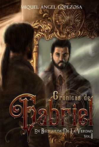 Crónicas De Gabriel: En Búsqueda De La Verdad Edición Ilustr