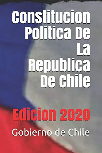 Constitucion Politica De La Republica De Chile: Edicion 2020