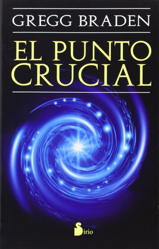 El punto crucial, de Braden, Gregg. Editorial Editorial Sirio, tapa blanda en español, 2014