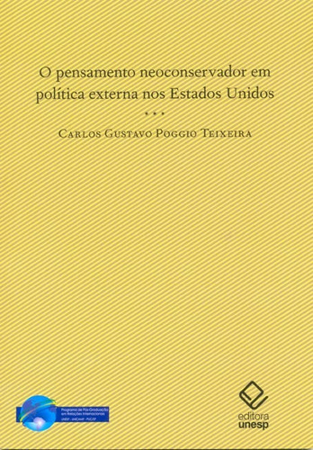 O pensamento neoconservador em política externa nos Estados Unidos, de Teixeira, Carlos Gustavo Poggio. Fundação Editora da Unesp, capa mole em português, 2010