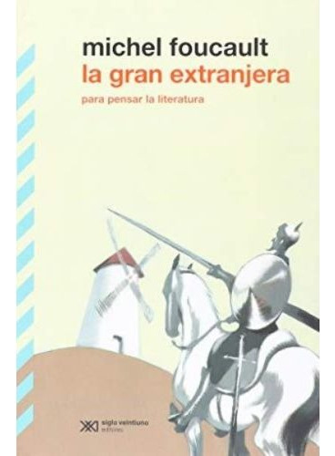  La Gran Extranjera - Foucault Michel- Libro- Siglo X X I