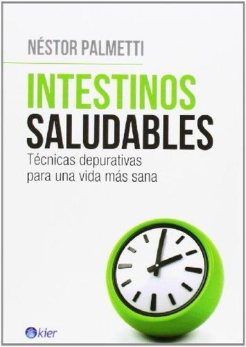 Intestinos Saludables. Tecnicas Depurativas P Una Vida  Sana