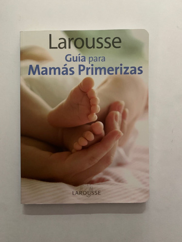 Guía Para Mamás Primerizas- Larousse 