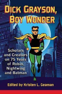 Libro Dick Grayson, Boy Wonder : Scholars And Creators On...