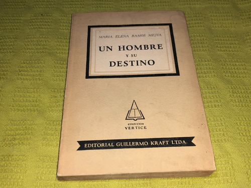 Un Hombre Y Su Destino - María Elena Ramos Mejía