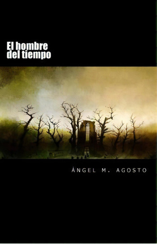 El Hombre Del Tiempo, De Angel M Agosto. Editorial Createspace Independent Publishing Platform, Tapa Blanda En Español