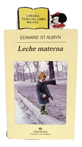Leche Materna - Edward Staybyn - 2008 - Anagrama - Narrativa