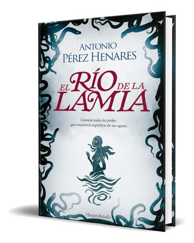 El Río De La Lamia, De Antonio Pérez Henares. Editorial Harpercollins Ibérica, Tapa Blanda En Español, 2023