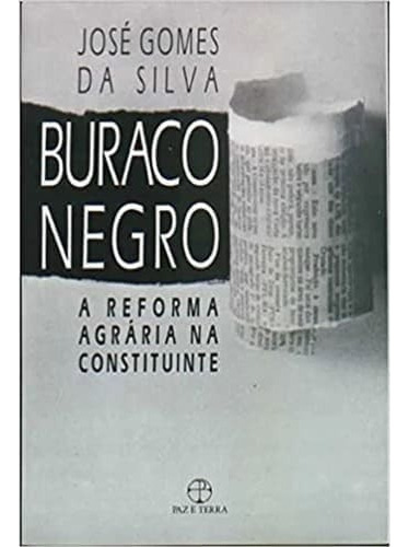 Buraco Negro: A Reforma Agraria Na Constituinte, De Jose Gomes Da Silva. Editora Paz E Terra, Capa Mole Em Português