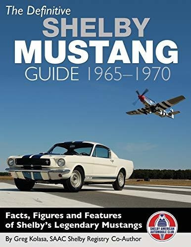 Book : The Definitive Shelby Mustang Guide 1965-1970 -...