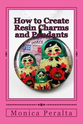 Libro How To Create Resin Charms And Pendants - Monica Pe...