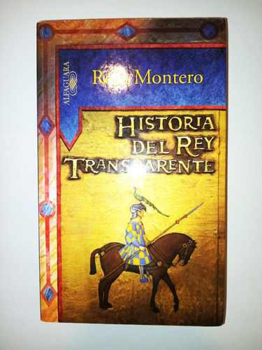 Historia Del Rey Transparente - Rosa Montero - Alfaguara