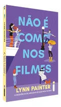 Comprar Não É Como Nos Filmes - A Sequência De Melhor Que Nos Filmes - Lynn Painter - Livro Físico