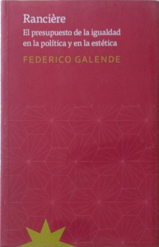 Rancière / Federico Galende / Ed. Eterna Cadencia / Nuevo!