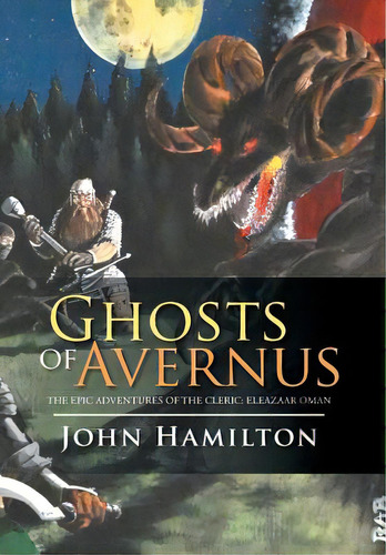 Ghosts Of Avernus: The Epic Adventures Of The Cleric: Eleazaar Oman, De Hamilton, John. Editorial Authorhouse, Tapa Dura En Inglés