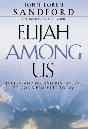 Elijah Among Us Understanding And Responding To Gods Prophet