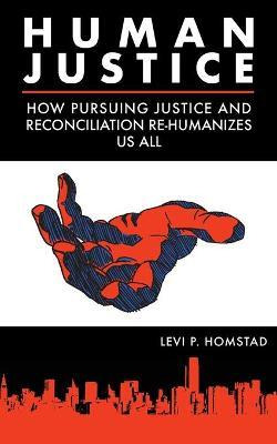 Libro Human Justice : How Pursuing Justice And Reconcilia...