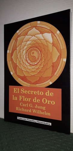 El Secreto De La Flor De Oro. C. G. Jung Y R. Wilhelm.