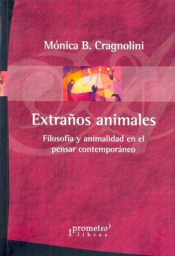 Extraños Animales. Filosofia Ty Animalidad En El Pensar Cont