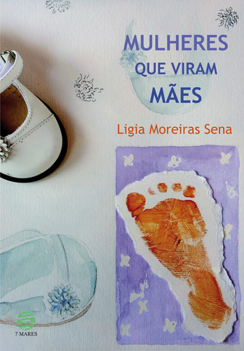 Mulheres que viram mães, de Sena, Ligia Moreiras. Editorial Papirus 7 Mares, capa mole em português, 2016
