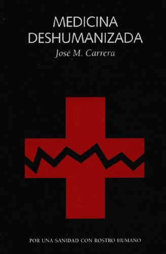 Libro - Medicina Deshumanizada, De Carrera, José M.. Editor