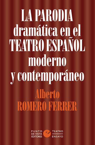 La Parodia Dramatica En El Teatro Espaãâol Moderno Y Contempo, De Romero Ferrer, Alberto. Editorial Punto De Vista Editores, Tapa Blanda En Español