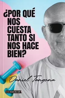 Por Que Nos Cuesta Tanto Si Nos Hace Bien? - Daniel Tangona, de Tangona, Daniel. Editorial Hojas del Sur, tapa blanda en español, 2023