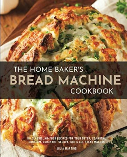 Book : The Home Bakers Bread Machine Cookbook 101 Classic,.