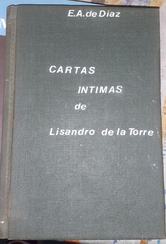 Cartas Intimas De Lisandro De La Torre E A De Diaz Tapa Dura