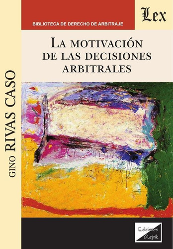 Motivación De Las Decisiones Arbitrales, De Gino Rivas Caso